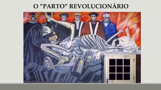 O ”PARTO” REVOLUCIONÁRIO
 