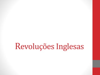 Revoluções Inglesas
 