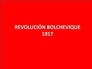 REVOLUCIÓN BOLCHEVIQUE
1917
 
