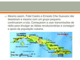 Mesmo assim, Fidel Castro e Ernesto Che Guevara não desistiram e mesmo com um grupo pequeno continuaram a luta. Começaram a usar transmissões de rádio para divulgar as idéias revolucionárias e conseguir o apoio da população cubana.
