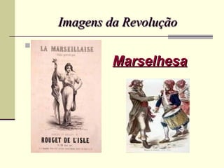 Imagens da Revolução


             Marselhesa
 