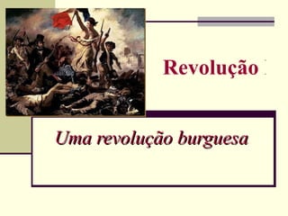 Revolução Fra


Uma revolução burguesa
 