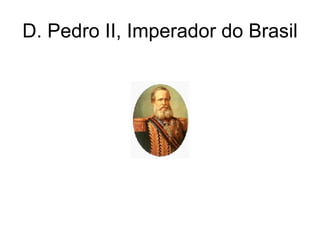 D. Pedro II, Imperador do Brasil 
