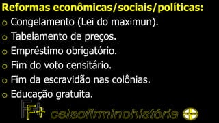 Reformas econômicas/sociais/políticas:
o Congelamento (Lei do maximun).
o Tabelamento de preços.
o Empréstimo obrigatório.
o Fim do voto censitário.
o Fim da escravidão nas colônias.
o Educação gratuita.
 