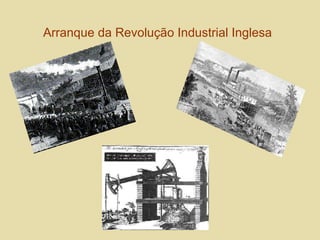 Arranque da Revolução Industrial Inglesa   