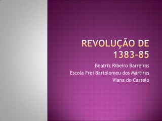 Beatriz Ribeiro Barreiros
Escola Frei Bartolomeu dos Mártires
                    Viana do Castelo
 