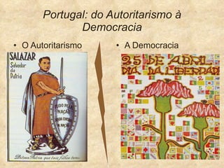 Portugal: do Autoritarismo à Democracia ,[object Object],[object Object]