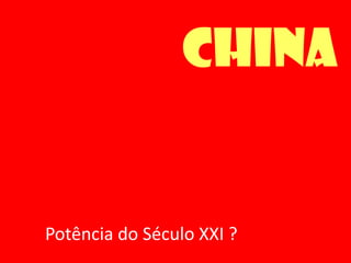 China


Potência do Século XXI ?
 