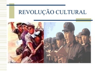 REVOLUÇÃO CULTURAL
 