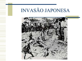 INVASÃO JAPONESA
 