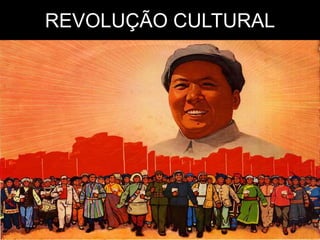 REVOLUÇÃO CULTURAL
 