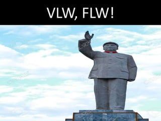 VLW, FLW!
 