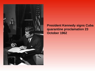 President Kennedy signs Cuba quarantine proclamation 23 October 1962 