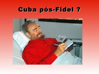Cuba pós-Fidel ? 