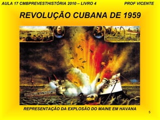 AULA 17 CMBPREVESTHISTÓRIA 2010 – LIVRO 4       PROF VICENTE


       REVOLUÇÃO CUBANA DE 1959




         REPRESENTAÇÃO ...