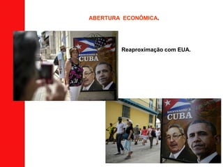 ABERTURA ECONÔMICA.
Reaproximação com EUA.
 
