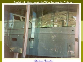América Latina no século XX – Revolução Cubana
 