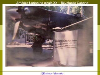 América Latina no século XX – Revolução Cubana
 