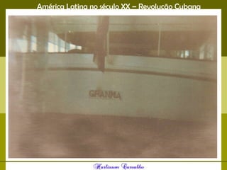 América Latina no século XX – Revolução Cubana
 