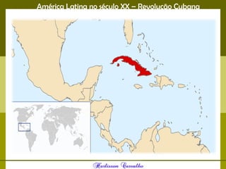América Latina no século XX – Revolução Cubana
 