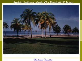 América Latina no século XX – Revolução Cubana
 
