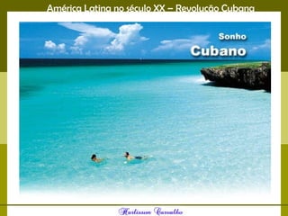 América Latina no século XX – Revolução Cubana
 