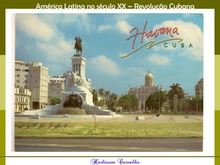 América Latina no século XX – Revolução Cubana
 