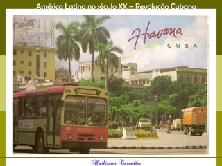 América Latina no século XX – Revolução Cubana
 