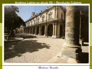 América Latina no século XX – Revolução Cubana
 