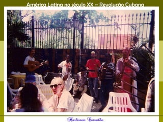 América Latina no século XX – Revolução Cubana
 