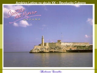 América Latina no século XX – Revolução Cubana
 