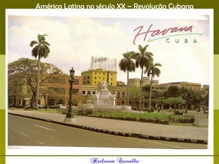 América Latina no século XX – Revolução Cubana
 