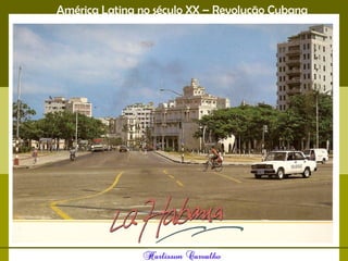 América Latina no século XX – Revolução Cubana
 