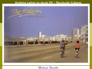 América Latina no século XX – Revolução Cubana
 