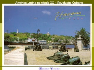 América Latina no século XX – Revolução Cubana
 