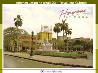 América Latina no século XX – Revolução Cubana
 