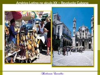 América Latina no século XX – Revolução Cubana
 