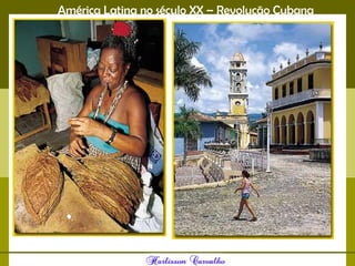 América Latina no século XX – Revolução Cubana
 