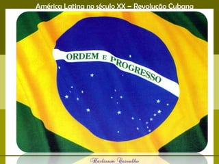 América Latina no século XX – Revolução Cubana
 
