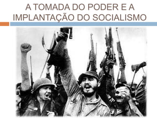 A TOMADA DO PODER E A
IMPLANTAÇÃO DO SOCIALISMO
 