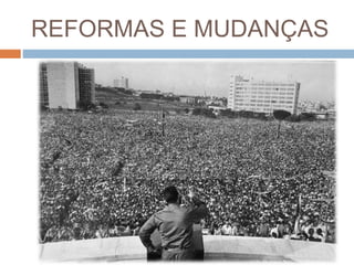 REFORMAS E MUDANÇAS
 