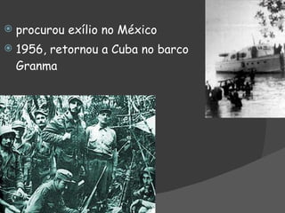 procurou exílio no México 1956, retornou a Cuba no barco Granma 