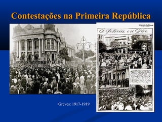 Contestações na Primeira República




           Greves: 1917-1919
 