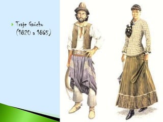   Traje Gaúcho
    (1820 a 1865)
 