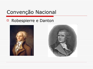 Convenção Nacional  Robespierre e Danton 