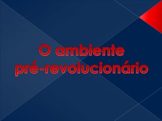 O ambiente pré-revolucionário