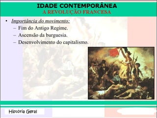 Importância do movimento: Fim do Antigo Regime. Ascensão da burguesia. Desenvolvimento do capitalismo. 