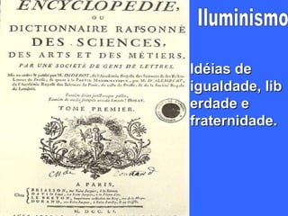 Idéias de
igualdade, lib
erdade e
fraternidade.
 