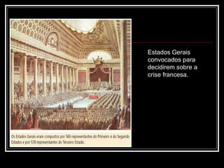 Estados Gerais
convocados para
decidirem sobre a
crise francesa.
 