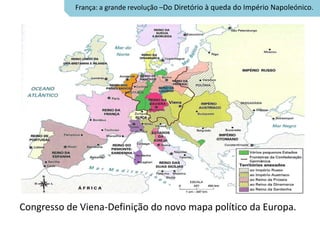 França: a grande revolução –Do Diretório à queda do Império Napoleónico.




Congresso de Viena-Definição do novo mapa político da Europa.
 